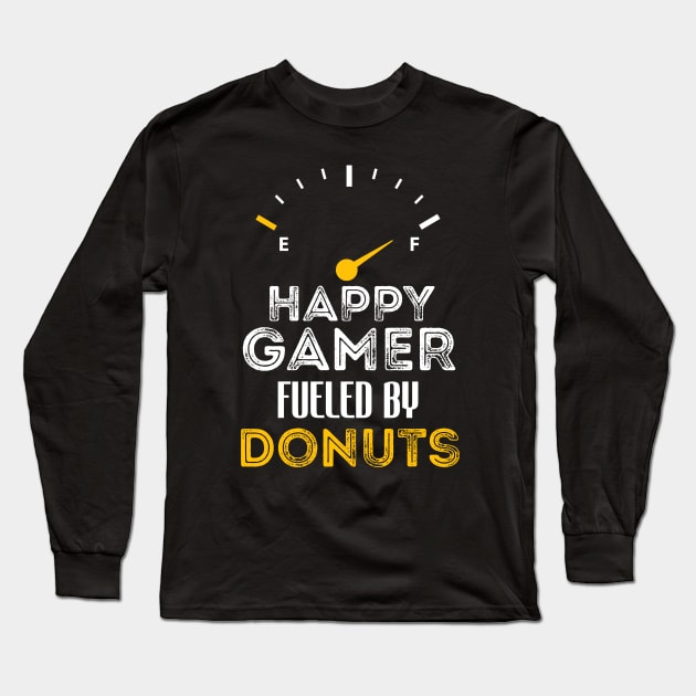 Funny Saying For Gamer Happy Gamer Fueled by Donuts Long Sleeve T-Shirt by Arda